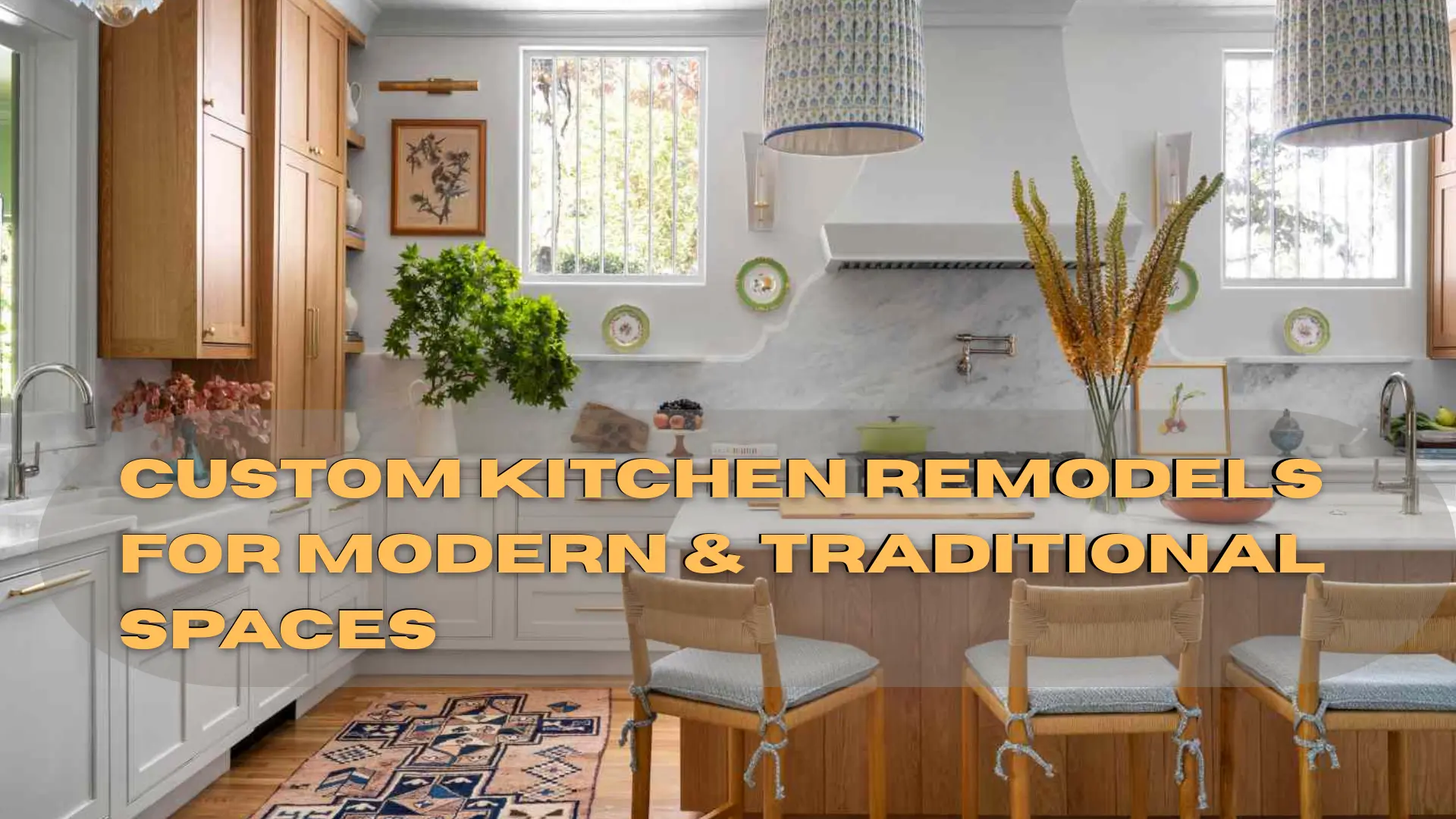 Custom Kitchen Remodels for Modern & Traditional Spaces
